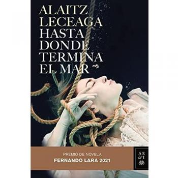 Hasta donde termina el mar: Premio de Novela Fernando Lara 2021