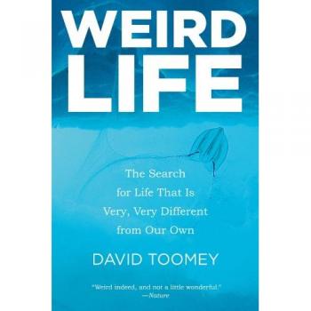 Weird Life: The Search for Life That is Very, Very Different from Our Own