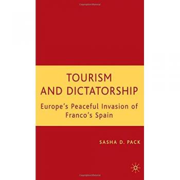 Tourism and Dictatorship: Europe's Peaceful Invasion of Franco's Spain