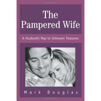 The Pampered Wife: A Husband's Map to Unknown Treasures