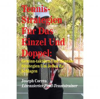 Estrategias de Tenis para Individual y Dobles: Tácticas Ganadoras y Estrategias Mentales para Vencer a Cualquiera