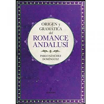 Origen y Gramática Del Romance Andalusí