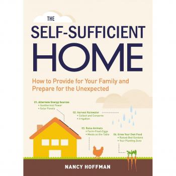 The Self-Sufficient Home: How to Provide for Your Family and Prepare for the Unexpected