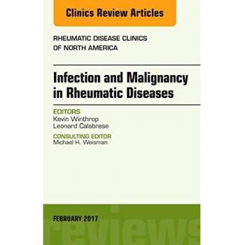 Infection and Malignancy in Rheumatic Diseases, An Issue of Rheumatic Disease Clinics of North America, 1e: Volume 43-1