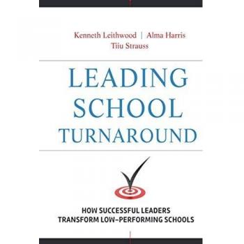 Leading School Turnaround: How Successful Leaders Transform Low-Performing Schools
