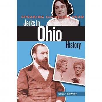 Speaking Ill of the Dead: Notorious Figures in Ohio History by Susan Sawyer