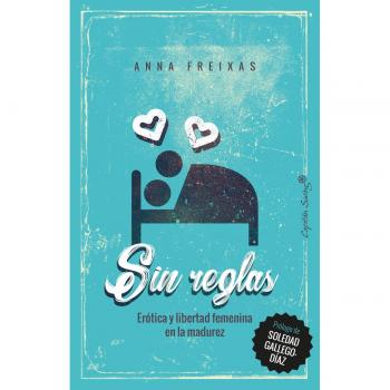 Sin reglas: Érotica y libertad femenina en la madurez - FREIXA ANNA
