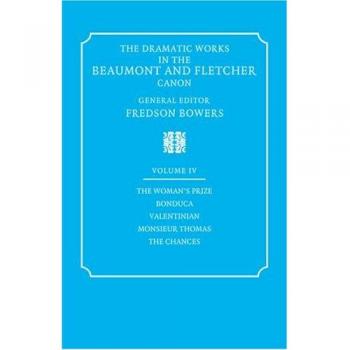 Obras Dramáticas Completas de Beaumont y Fletcher: Volumen 4 - El Premio de la Mujer, Bonduca, Valentiniano, Monsieur Thomas, Las Oportunidades