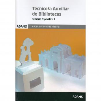 Temario Específico Tècnico/a Auxiliar de Bibliotecas Ayuntamiento de Madrid: Temario Específico 1 Tècnico/a Auxiliar de Bibliotecas Ayuntamiento de Madrid