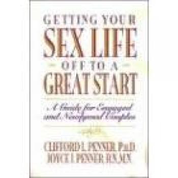 Getting Your Sex Life Off to a Great Start: A Comprehensive Guide by Clifford and Joyce J. Penner