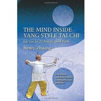 The Mind Inside Yang Tai Chi: Lao Liu Lu 22-Posture Short Form