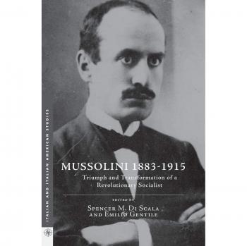 Mussolini 1883-1915: Triumph and Transformation of a Revolutionary Socialist
