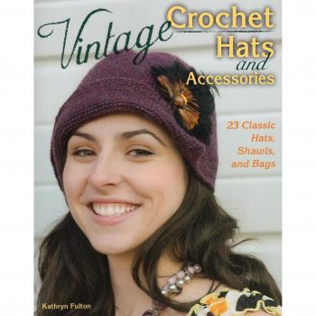 Vintage Crochet Hats and Accessories: 23 Classic Hats, Shawls, and Bags