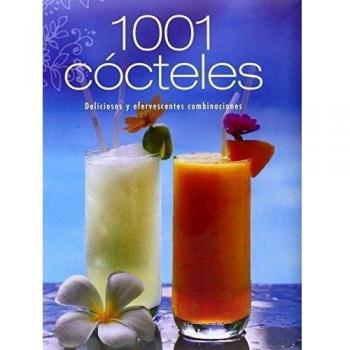 1001 cocteles - deliciosas y efervescentes combinaciones