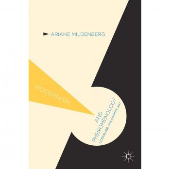 Modernism and Phenomenology: Literature, Philosophy, Art