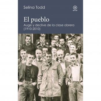 El pueblo. Auge y declive de la clase obrera: Auge y declive de la clase obrera