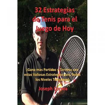 32 Estrategias De Tenis Para El Juego De Hoy: ¡Las 32 estrategias más valiosas que alguna vez aprenderá!