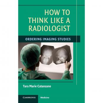 Cómo Pensar como un Radiólogo: Guía para Solicitar Estudios de Imagen - Edición Cambridge