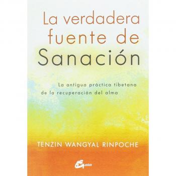 La verdadera fuente de sanación. La antigua práctica tibetana de la recuperación del alma - Tenzin Wangyal Rinpoche