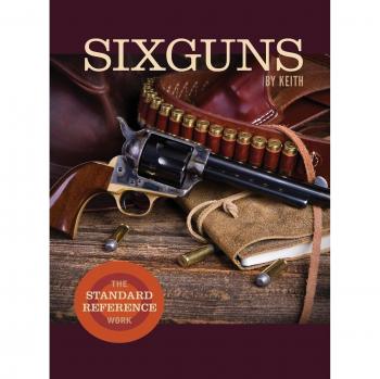 Elmer Keith's Sixguns: The Comprehensive Reference Guide