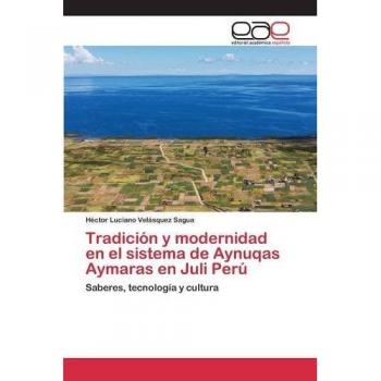 Tradición y modernidad en el sistema de Aynuqas Aymaras en Juli Perú: Saberes, tecnología y cultura