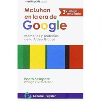Mcluhan en la era de Google: Memorias y profecías de la Aldea Global - Pedro Sempere