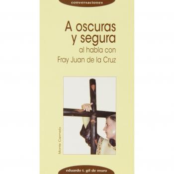 A oscuras y segura: Al habla con Fray Juan de la Cruz