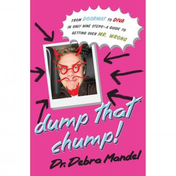 Dump That Chump!: A Step-by-Step Guide to Empowerment and Moving On from Toxic Relationships