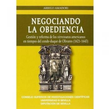Negociando la obediencia: Gestión y reforma de los virreinatos americanos en tiempos del conde-duque de Olivares