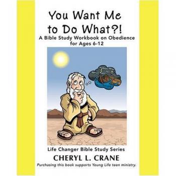 Obedience Bible Study Workbook for Kids Ages 6-12: You Want Me to Do What?! by Cheryl L. Crane