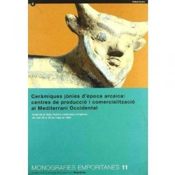 Ceràmiques jònies d'època arcaica: centres de producció i comercialització al Mediterrani occidental. Actes de la Taula Rodona celebrada a Empúries