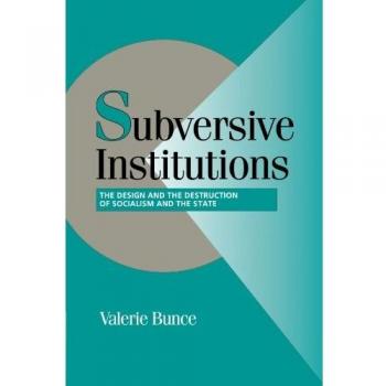 Subversive Institutions: The Design and the Destruction of Socialism and the State