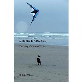 Little Man in a Dog Suit: The Story of a Boston Terrier