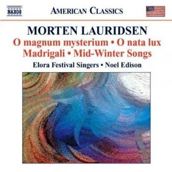 Morten Lauridsen: O magnum Mysterium; O nata lux; Madrigali; Mid-Winter Songs - Elora Festival Singers Noel Edison