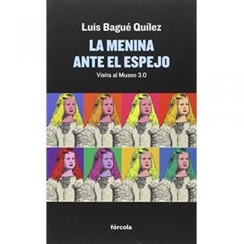 La Menina ante el espejo: Visita al Museo 3.0: 26 - Luis Bagué Quílez