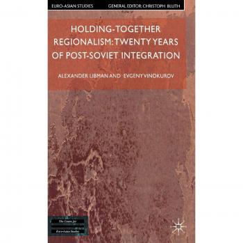 Holding-Together Regionalism: Twenty Years of Post-Soviet Integration