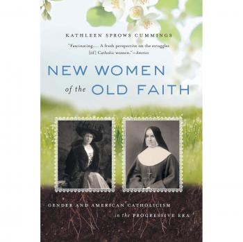 New Women of the Old Faith: Gender and American Catholicism in the Progressive Era - Kathleen Sprows Cummings
