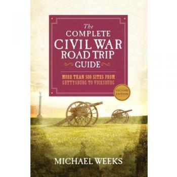 The Complete Civil War Road Trip Guide: More than 500 Sites from Gettysburg to Vicksburg