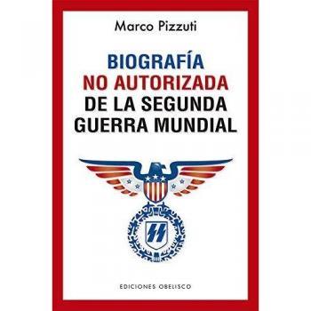 Biografía no autorizada de La Segunda Guerra Mundial