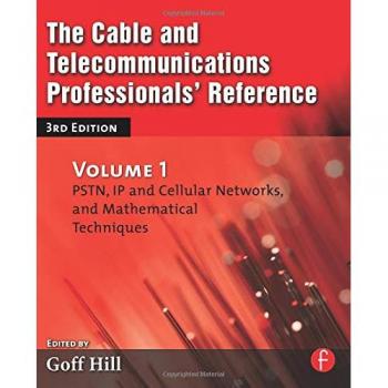 The Cable and Telecommunications Professionals' Reference: PSTN, IP and Cellular Networks, and Mathematical Techniques