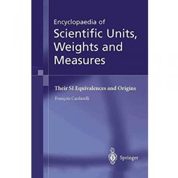 Comprehensive Encyclopaedia of Scientific Units, Weights and Measures: SI Equivalences and Origins