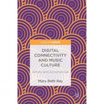 Digital Connectivity and Music Culture: Artists and Accomplices