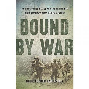 Bound by War: How the United States and the Philippines Built America's First Pacific Century
