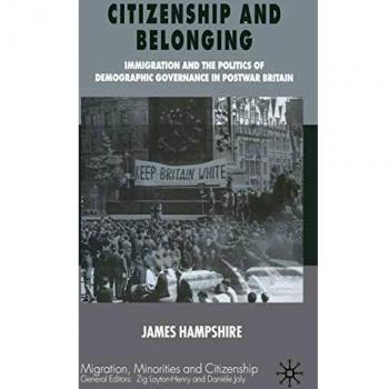 Citizenship and Belonging: Immigration and the Politics of Demographic Governance in Postwar Britain
