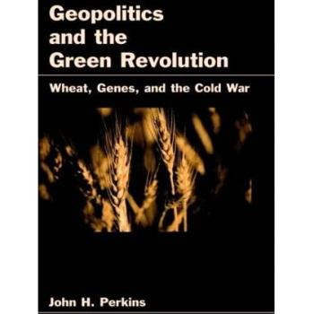 Geopolitics and the Green Revolution: Wheat, Genes, and the Cold War