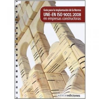Guía para la aplicación de la Norma UNE-EN ISO 9001:2008 en empresas constructoras