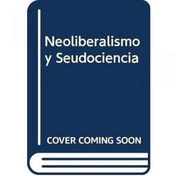 Neoliberalismo y Seudociencia