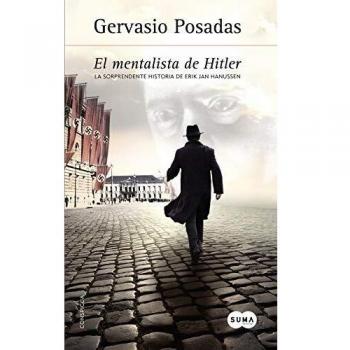 El mentalista de Hitler: La sorprendente historia de Erik Jan Hanussen - Gervasio Posadas