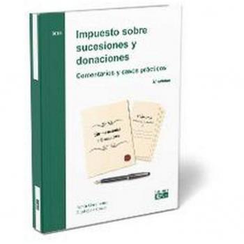 Impuesto sobre sucesiones y donaciones. Comentarios y casos prácticos