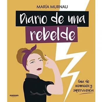 Diario de una rebelde: Guía de insumisión y supervivencia
